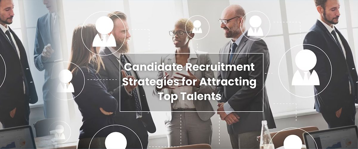 6 Candidate Recruitment Strategies for Attracting Top Talents